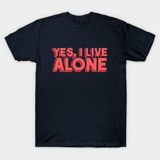 Yes, I Live Alone T-Shirt